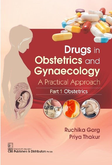 DRUGS IN OBSTETRICS AND GYNECOLOGY A PRACTICAL APPROACH PART I OBSTETRICS 1ST/2025 - RUCHIKA GARG