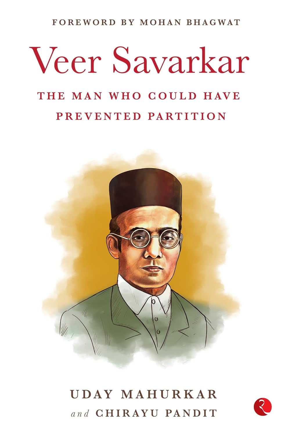 VEER SAVARKAR THE MAN WHO COULD HAVE PREVENTED PARTITION - UDAY MAHUKAR & CHIRAYU PANDIT