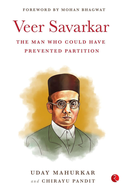 VEER SAVARKAR THE MAN WHO COULD HAVE PREVENTED PARTITION - UDAY MAHUKAR & CHIRAYU PANDIT