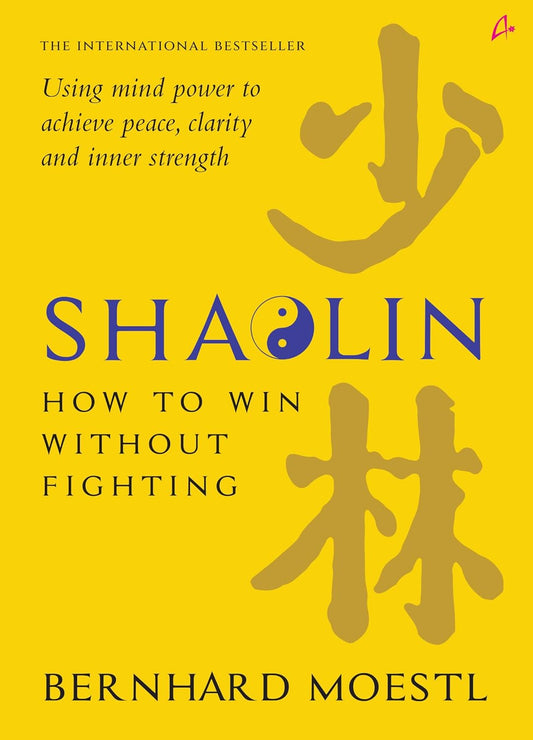 SHAOLIN: HOW TO WIN WITHOUT FIGHTING - BERNHARD MOESTL