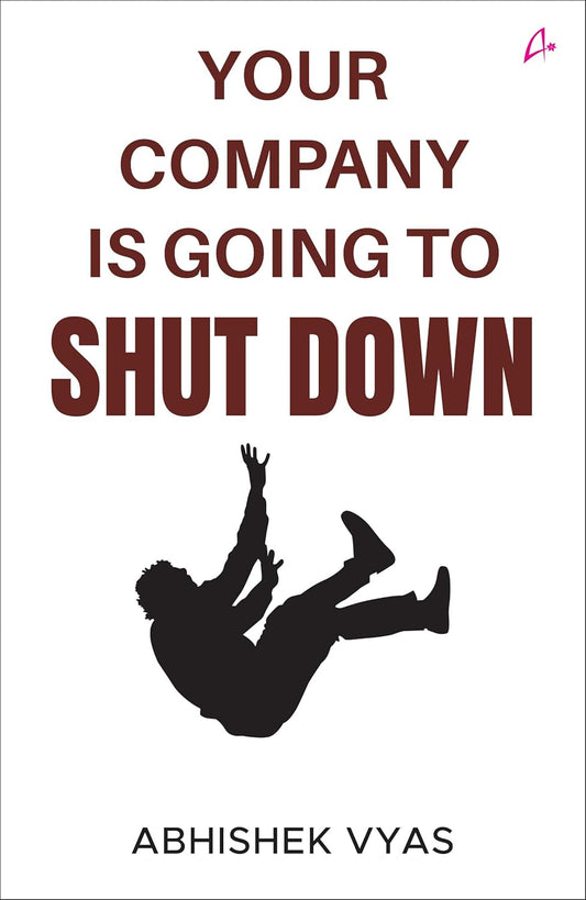 YOUR COMPANY IS GOING TO SHUT DOWN - Abhishek Vyas