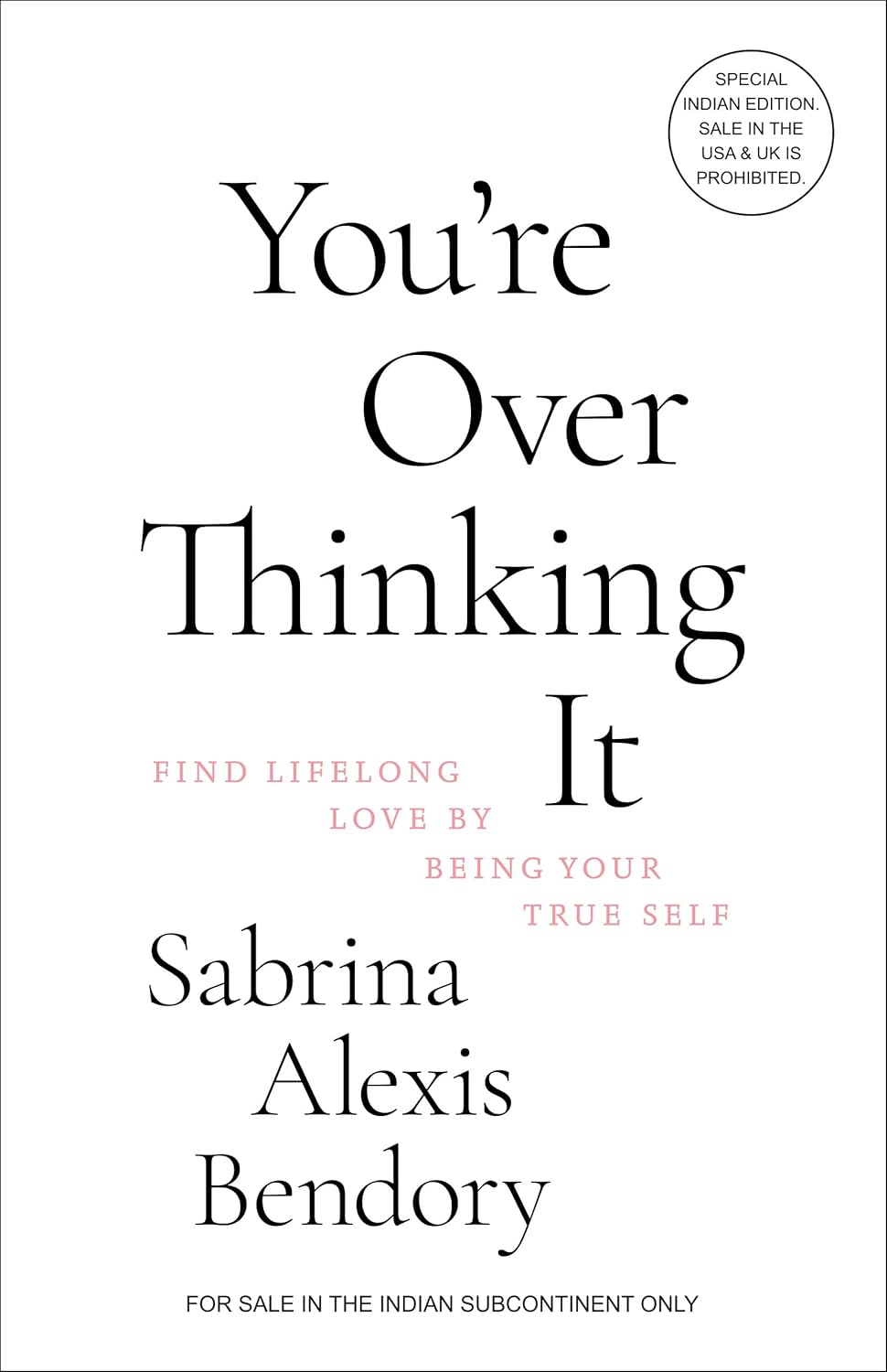 YOU’RE OVERTHINKING IT: FIND LIFELONG LOVE BY BEING YOUR TRUE SELF - SABRINA ALEXIS BENDORY