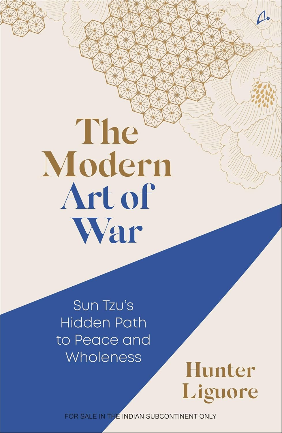 THE MODERN ART OF WAR: SUN TZUS HIDDEN PATH TO PEACE AND WHOLENESS - HUNTER LIGUORE