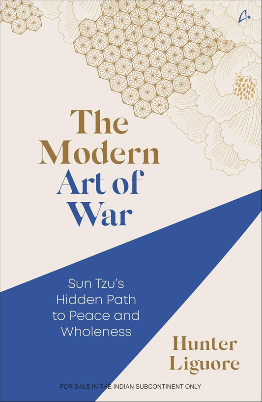 THE MODERN ART OF WAR: SUN TZUS HIDDEN PATH TO PEACE AND WHOLENESS - HUNTER LIGUORE