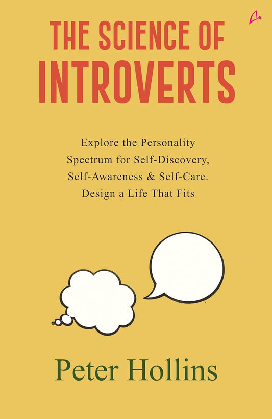THE SCIENCE OF INTROVERTS: EXPLORE THE PERSONALITY SPECTRUM FOR SELF-DISCOVERY, SELF-AWARENESS, & SE - PETER HOLLINS