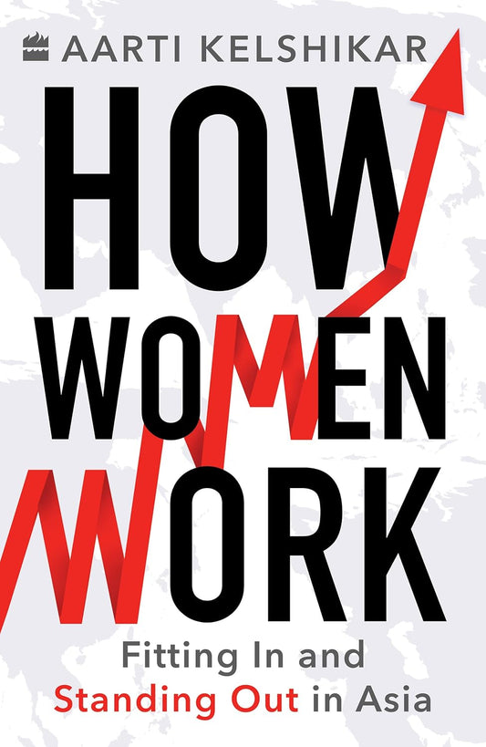 HOW WOMEN WORK - AARTI KELSHIKAR