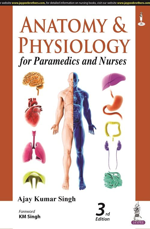 ANATOMY & PHYSIOLOGY FOR PARAMEDICS AND NURSES 3RD/2025 - AJAY KUMAR SINGH