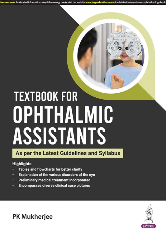 TEXTBOOK FOR OPHTHALMIC ASSISTANTS (AS PER THE LATEST GUIDELINES AND SYLLABUS) 1ST/2024 - PK MUKHERJEE