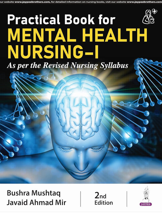 PRACTICAL BOOK FOR MENTAL HEALTH NURSING-I (AS PER THE REVISED NURSING SYLLABUS) 2ND/2025 - BUSHRA MUSHTAQ