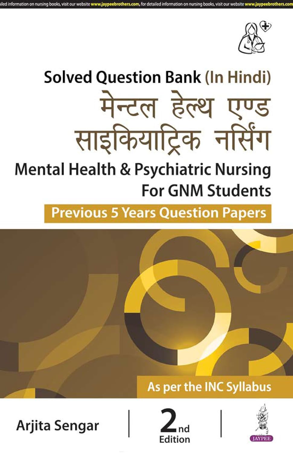MENTAL HEALTH & PSYCHIATRIC NURSING FOR GNM STUDENTS (PREVIOUS 5 YEARS QUESTION PAPERS) (HINDI) 2ND/2024 - ARJITA SENGAR