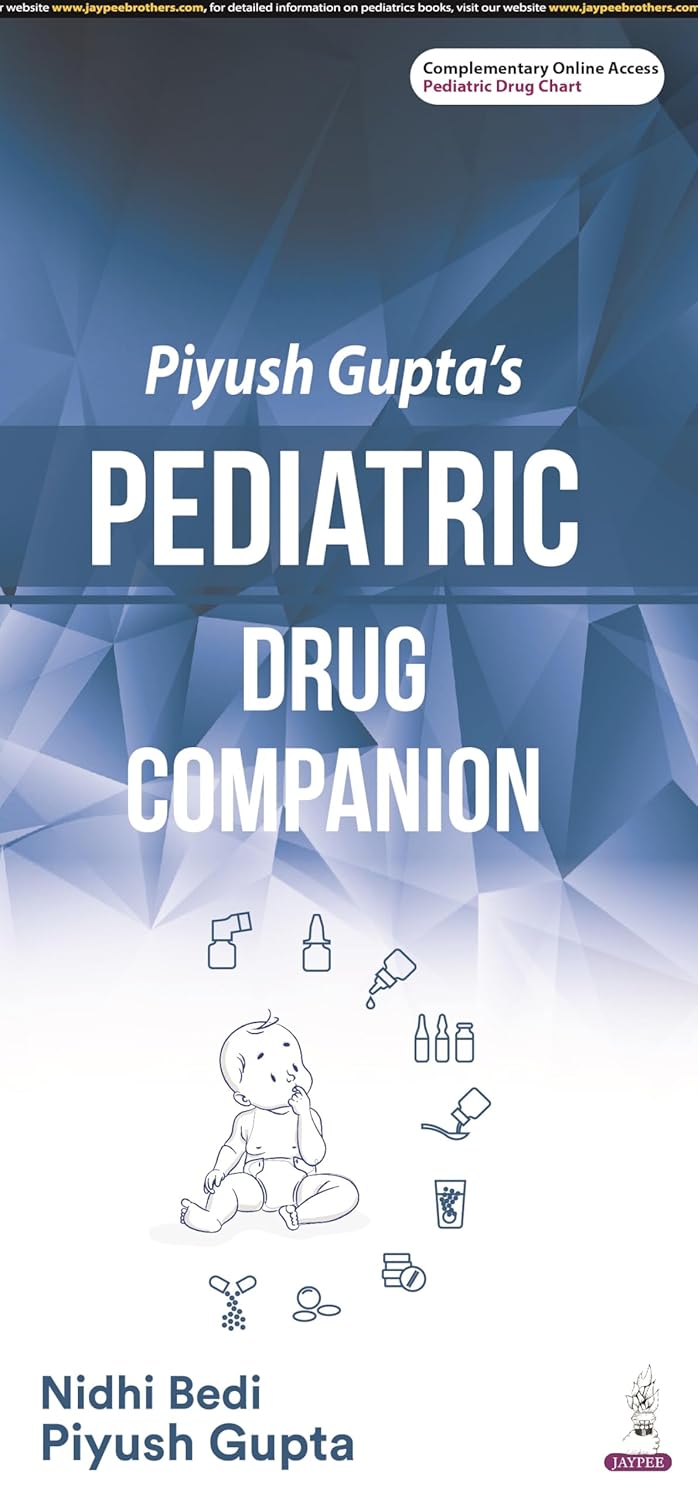 PIYUSH GUPTA'S PEDIATRIC DRUG COMPANION 1ST/2024 - NIDHI BEDI