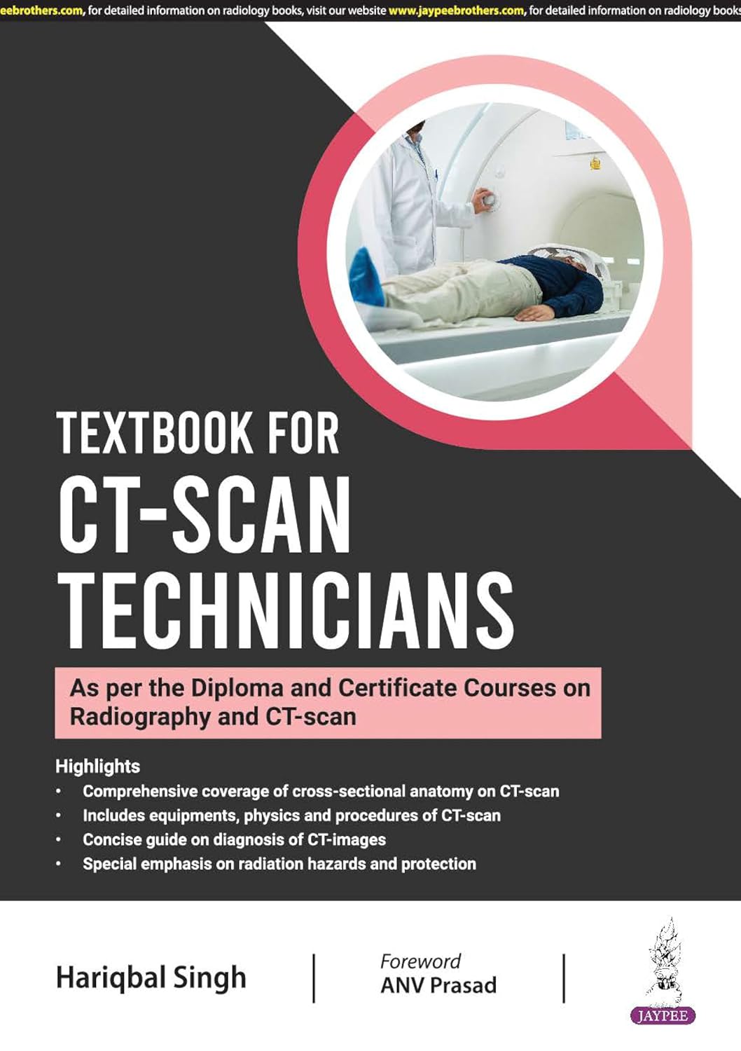 TEXTBOOK FOR CT-SCAN TECHNICIANS (AS PER THE DIPLOMA AND CERTIFICATE COURSES ON RADIOGRAPHY AND CT-S 1ST/2025 - HARIQBAL SINGH