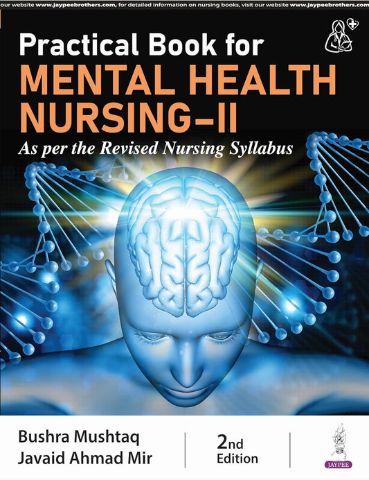 PRACTICAL BOOK FOR MENTAL HEALTH NURSING-II (AS PER THE REVISED NURSING SYLLABUS) 2ND/2025 - BUSHRA MUSHTAQ