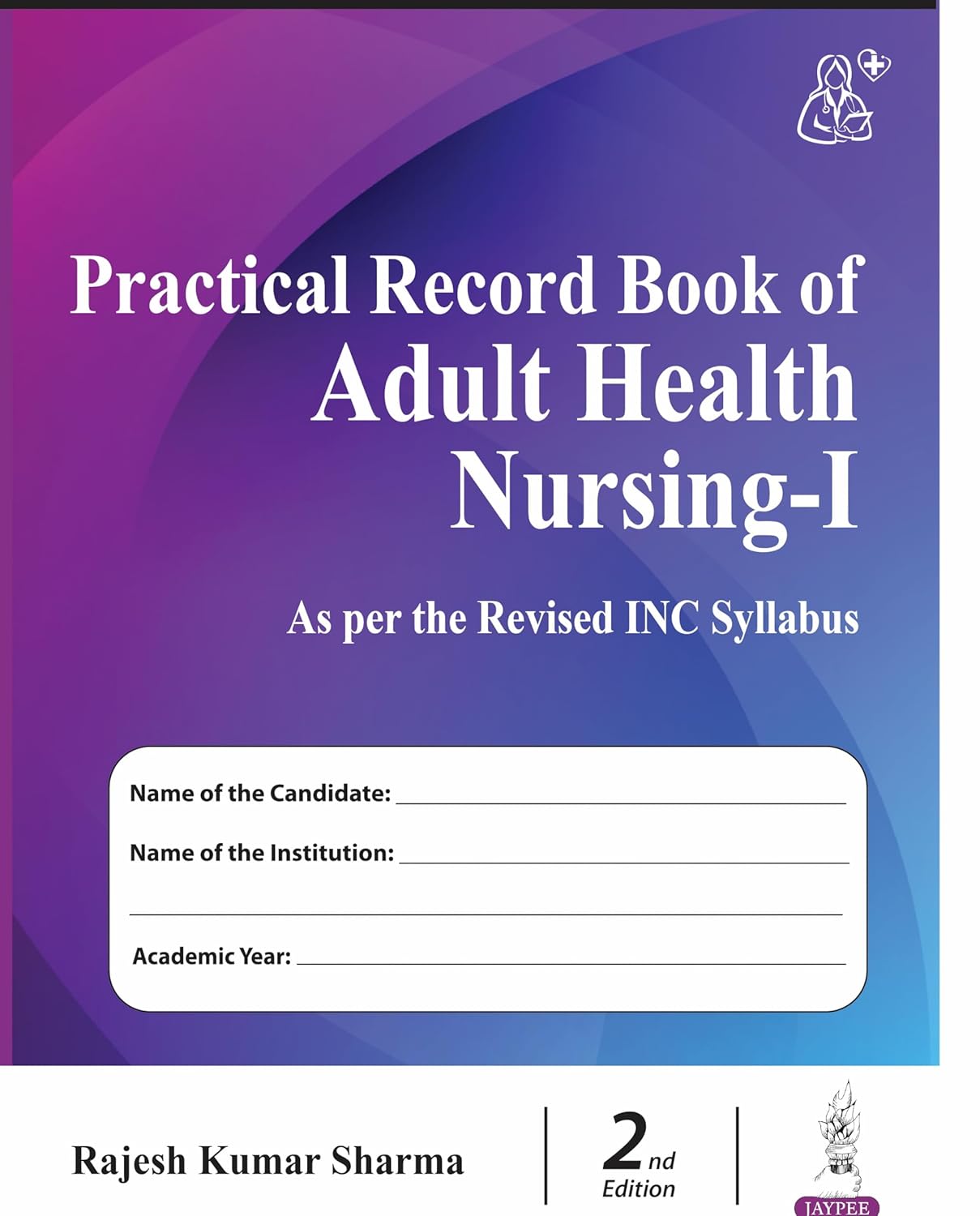 PRACTICAL RECORD BOOK OF ADULT HEALTH NURSING-I (AS PER THE REVISED INC SYLLABUS) 2ND/2026 - RAJESH KUMAR SHARMA