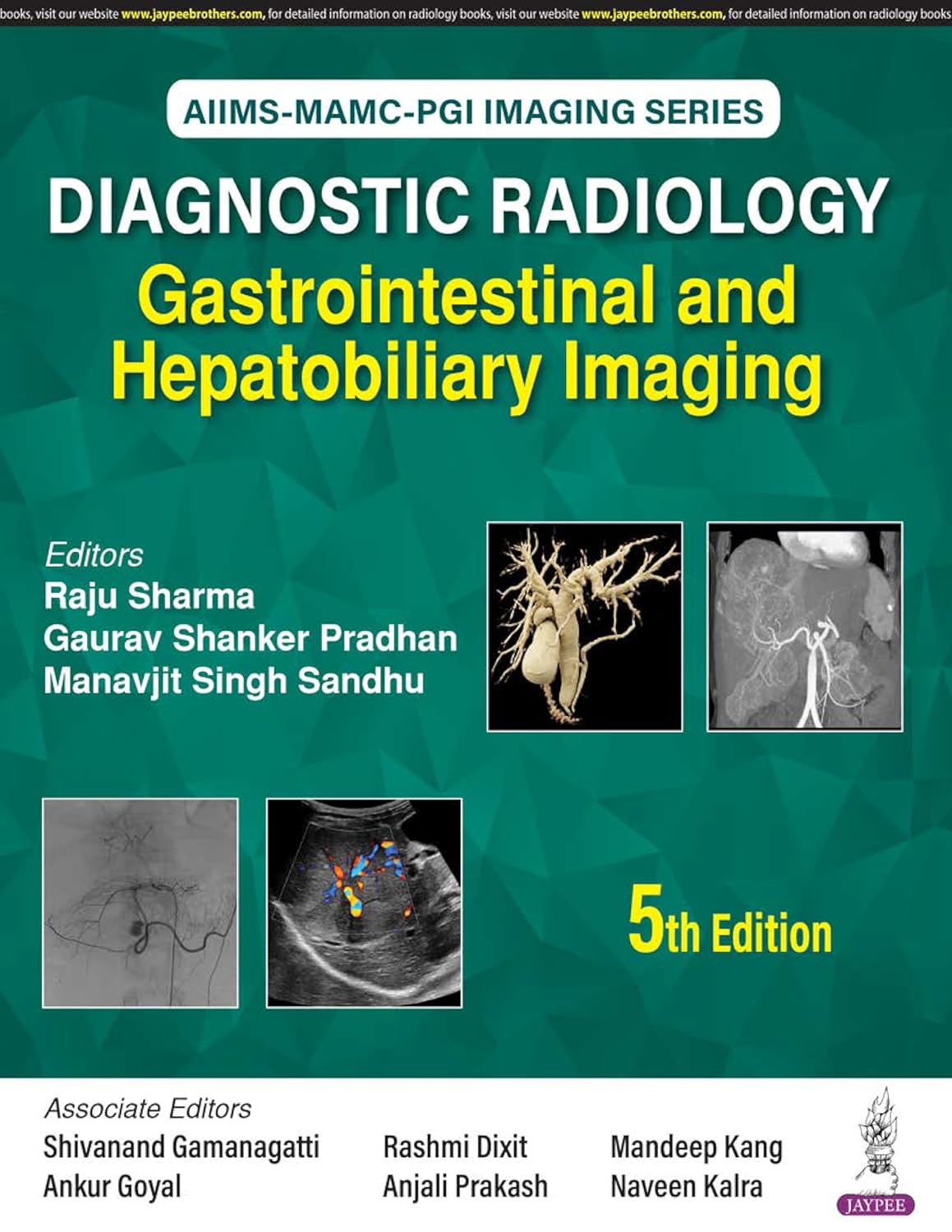 AIIMS-MAMC-PGI IMAGING SERIES DIAGNOSTIC RADIOLOGY: GASTROINTESTINAL AND HEPATOBILIARY IMAGING 5TH/2025 - RAJU SHARMA