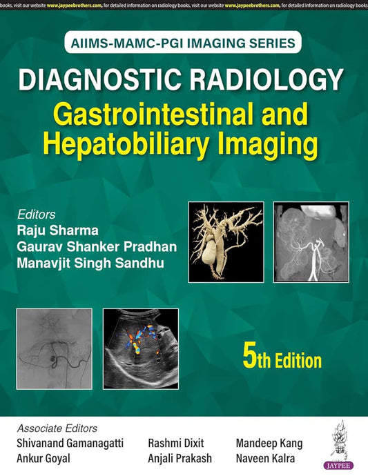 AIIMS-MAMC-PGI IMAGING SERIES DIAGNOSTIC RADIOLOGY: GASTROINTESTINAL AND HEPATOBILIARY IMAGING 5TH/2025 - RAJU SHARMA