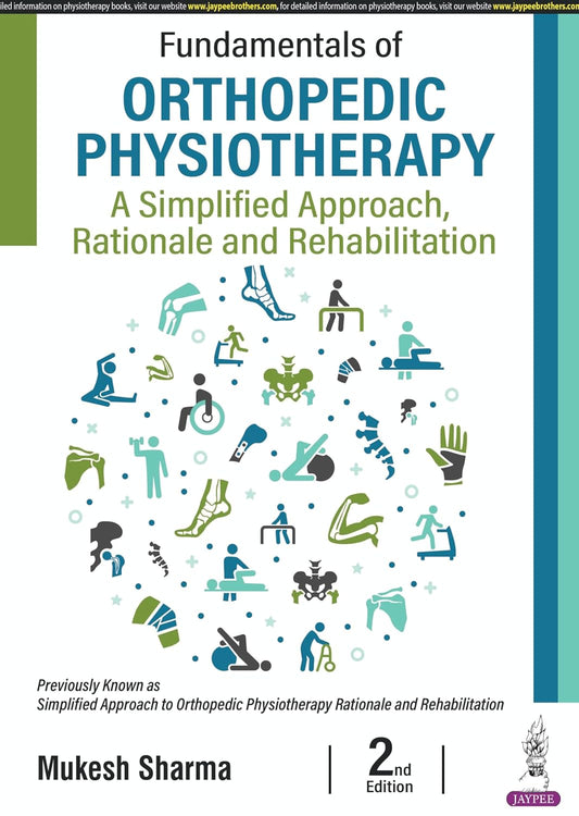 FUNDAMENTALS OF ORTHOPEDIC PHYSIOTHERAPY: A SIMPLIFIED APPROACH, RATIONALE AND REHABILITATION 2ND/2026 - MUKESH SHARMA