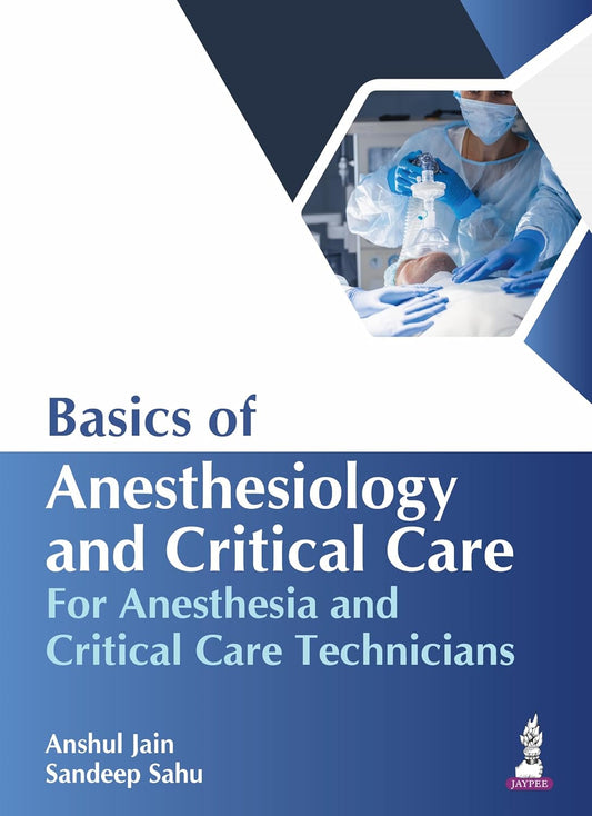 BASICS OF ANESTHESIOLOGY AND CRITICAL CARE FOR ANESTHESIA AND CRITICAL CARE TECHNICIANS 1ST/2026 - ANSHUL JAIN