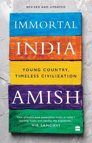 IMMORTAL INDIA:YOUNG COUNTRY, TIMELESS CIVILIZATION - AMISH