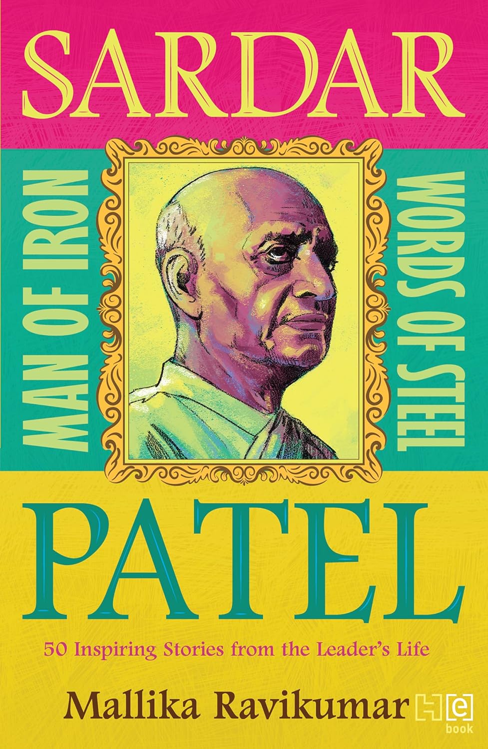 SARDAR PATEL: MAN OF IRON, WORDS OF STEEL - MALLIKA RAVIKUMAR