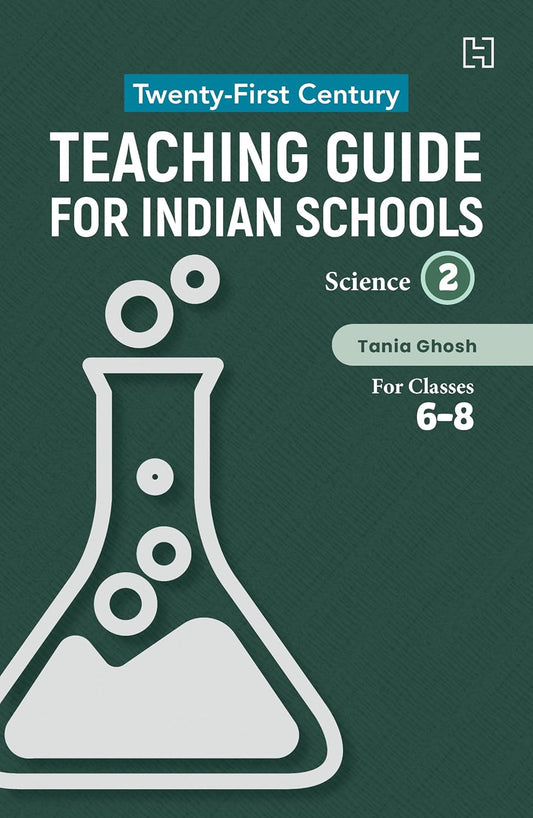 TWENTY-FIRST CENTURY TEACHING GUIDE FOR INDIAN SCHOOLS: SCIENCE BOOK 2 FOR CLASSES 6-8 - GHOSH, TANIA