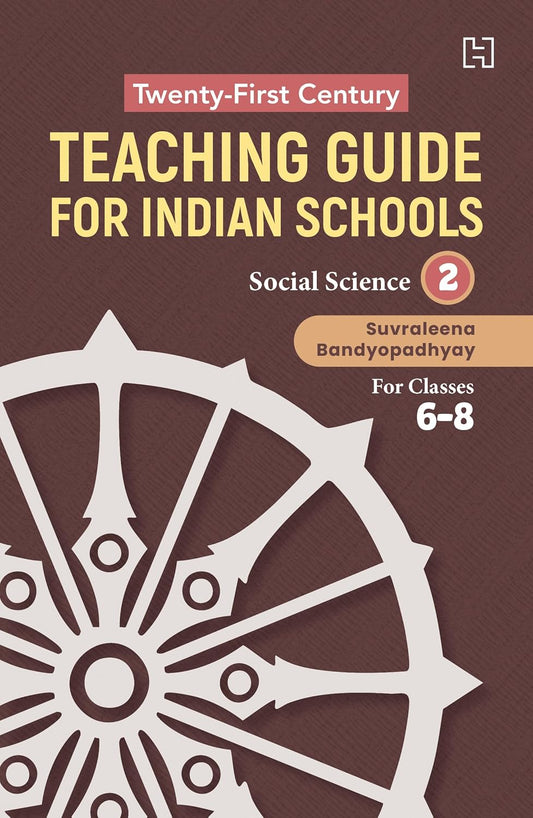 TWENTY-FIRST CENTURY TEACHING GUIDE FOR INDIAN SCHOOLS: SOCIAL SCIENCE BOOK 2 FOR CLASSES 6-8 - SUVRALEENA BANDYOPADHYAY