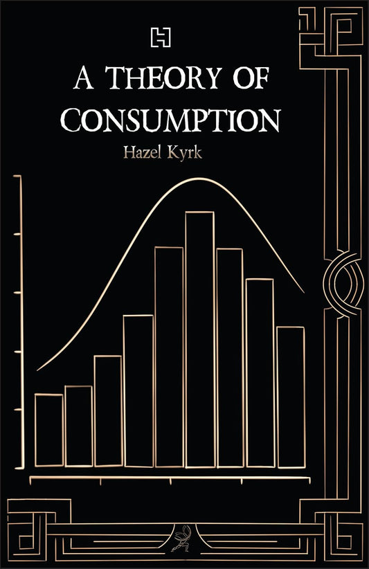 A THEORY OF CONSUMPTION - HAZEL KYRK
