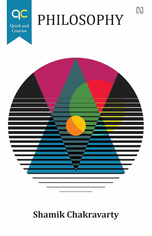 QUICK AND CONCISE: PHILOSOPHY - SHAMIK CHAKRAVARTY