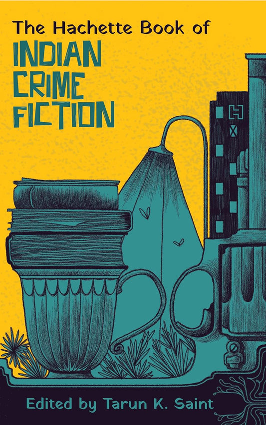 THE HACHETTE BOOK OF INDIAN CRIME FICTION - TARUN K SAINT