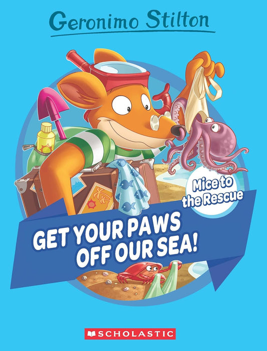GERONIMO STILTON: MICE TO THE RESCUE #04: GET YOUR PAWS OFF OUR SEA! - GERONIMO STILTON