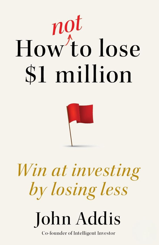HOW NOT TO LOSE $1 MILLION - JOHN ADDIS