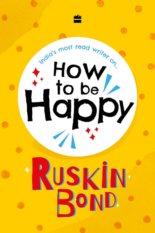HOW TO BE HAPPY - RUSKIN BOND