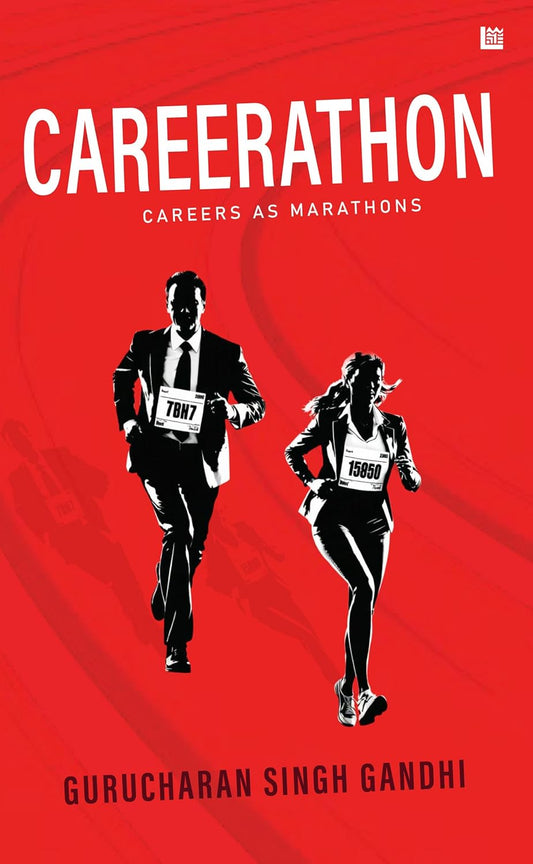 CAREERATHON - CAREERS AS MARATHONS - GURUCHARAN SINGH GANDHI