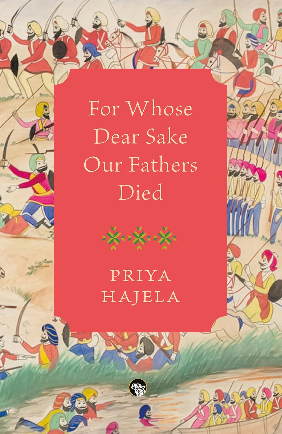 FOR WHOSE SAKE OUR FATHERS DIED - PRIYA HAJELA