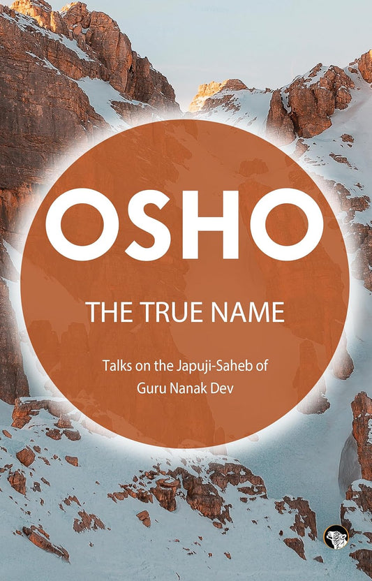 THE TRUE NAME : TALKS ON THE JAPUJI-SAHEB OF GURU NANAK DEV - OSHO
