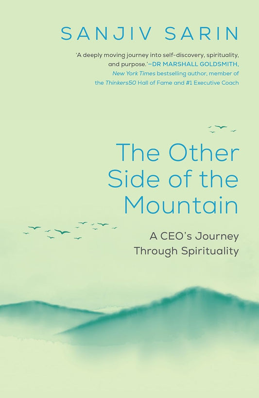 THE OTHER SIDE OF THE MOUNTAIN A CEO’S JOURNEY THROUGH SPIRITUALITY - SANJIV SARIN