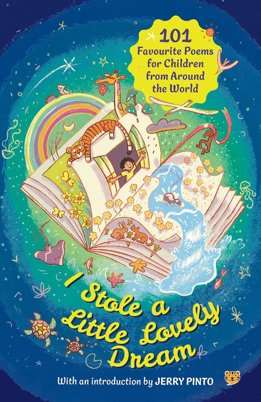 I STOLE A LITTLE LOVELY DREAM - 101 FAVOURITE POEMS FROM AROUND THE WORLD FOR EVERY CHILD - INTRO. BY JERRY PINTO