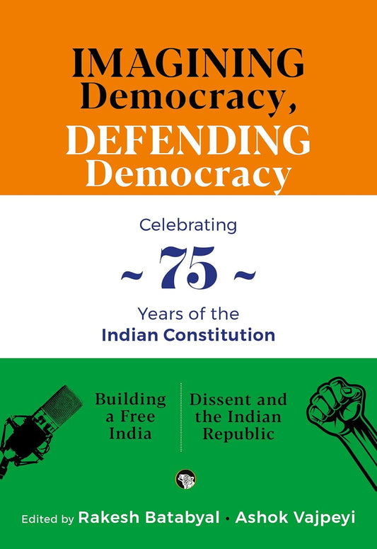 IMAGINING DEMOCRACY, DEFENDING DEMOCRACY - BATABYAL, RAKESH & VAJPEYI,  ASHOK