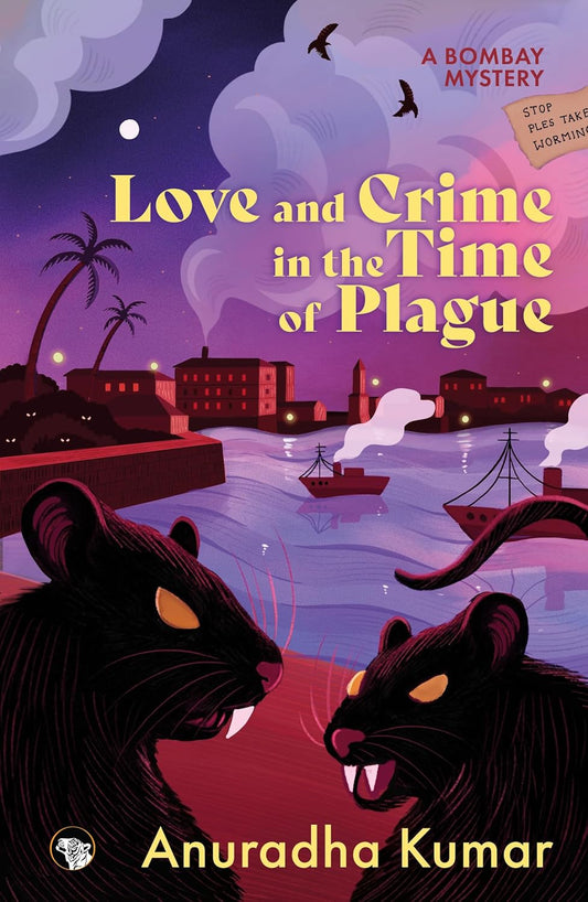 LOVE AND CRIME IN THE TIME OF PLAGUE 
 A BOMBAY MYSTERY - ANURADHA KUMAR