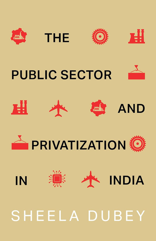 THE PUBLIC SECTOR AND PRIVATIZATION IN INDIA - SHEELA DUBEY