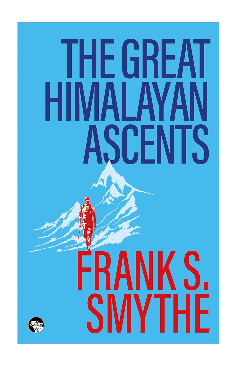 THE GREAT HIMALAYAN ASCENTS
 THE KANGCHENJUNGA ADVENTURE,
 KAMET CONQUERED AND CAMP SIX - FRANK S. SMYTHE