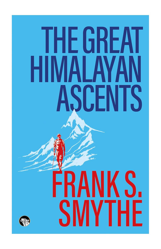 THE GREAT HIMALAYAN ASCENTS
 THE KANGCHENJUNGA ADVENTURE,
 KAMET CONQUERED AND CAMP SIX - FRANK S. SMYTHE