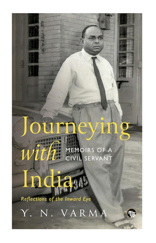 JOURNEYING WITH INDIA
 MEMOIRS OF A CIVIL SERVANT PB - Y. N. VARMA