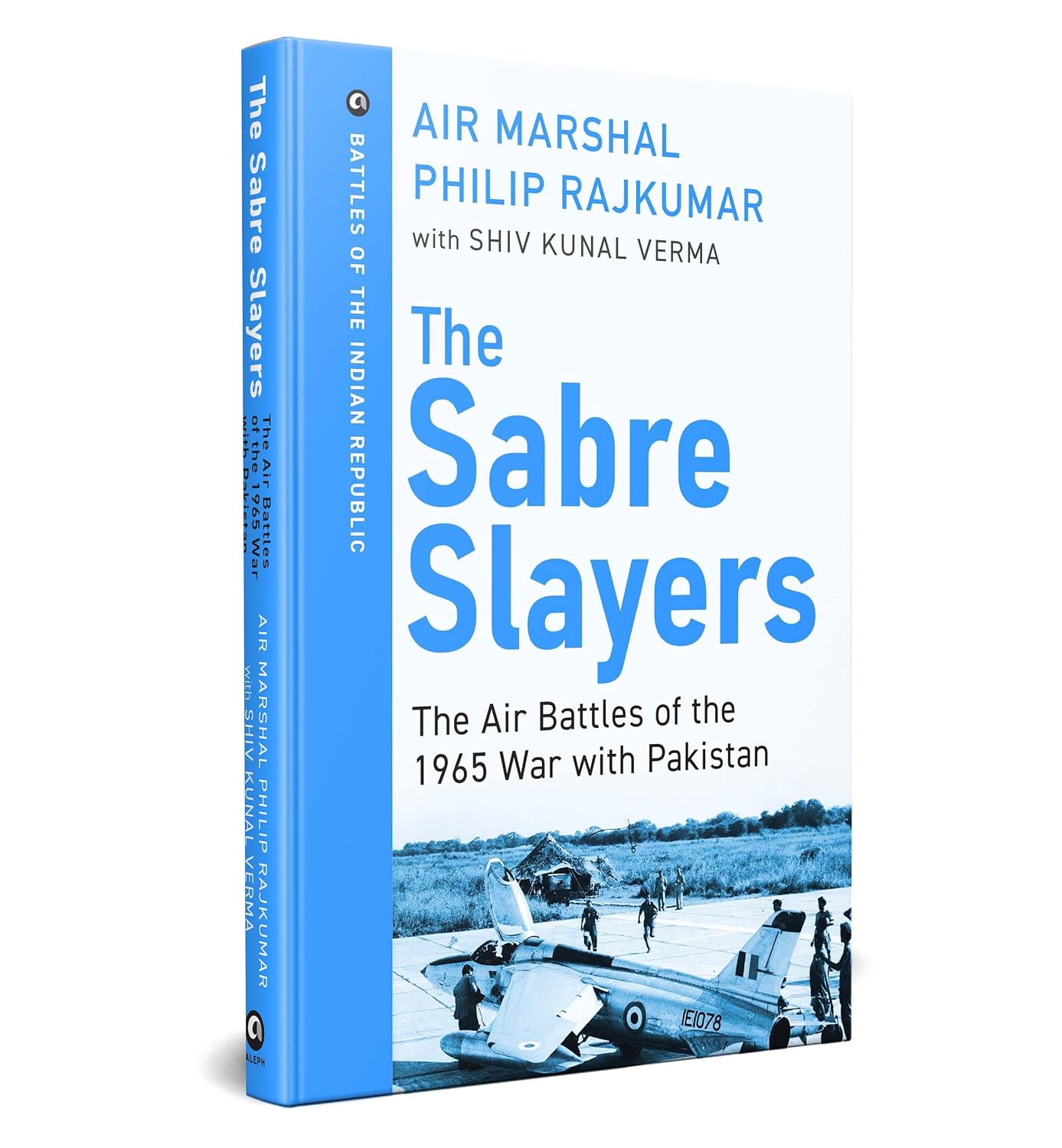 THE SABRE SLAYERS: THE AIR BATTLES OF THE 1965 WAR WITH PAKISTAN - AIR MARSHAL PHILIP RAJKUMAR