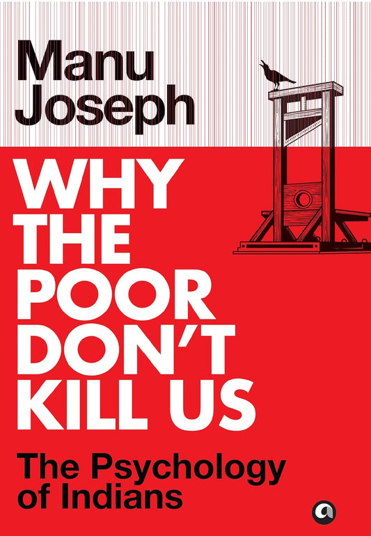WHY THE POOR DON'T KILL US - MANU JOSEPH