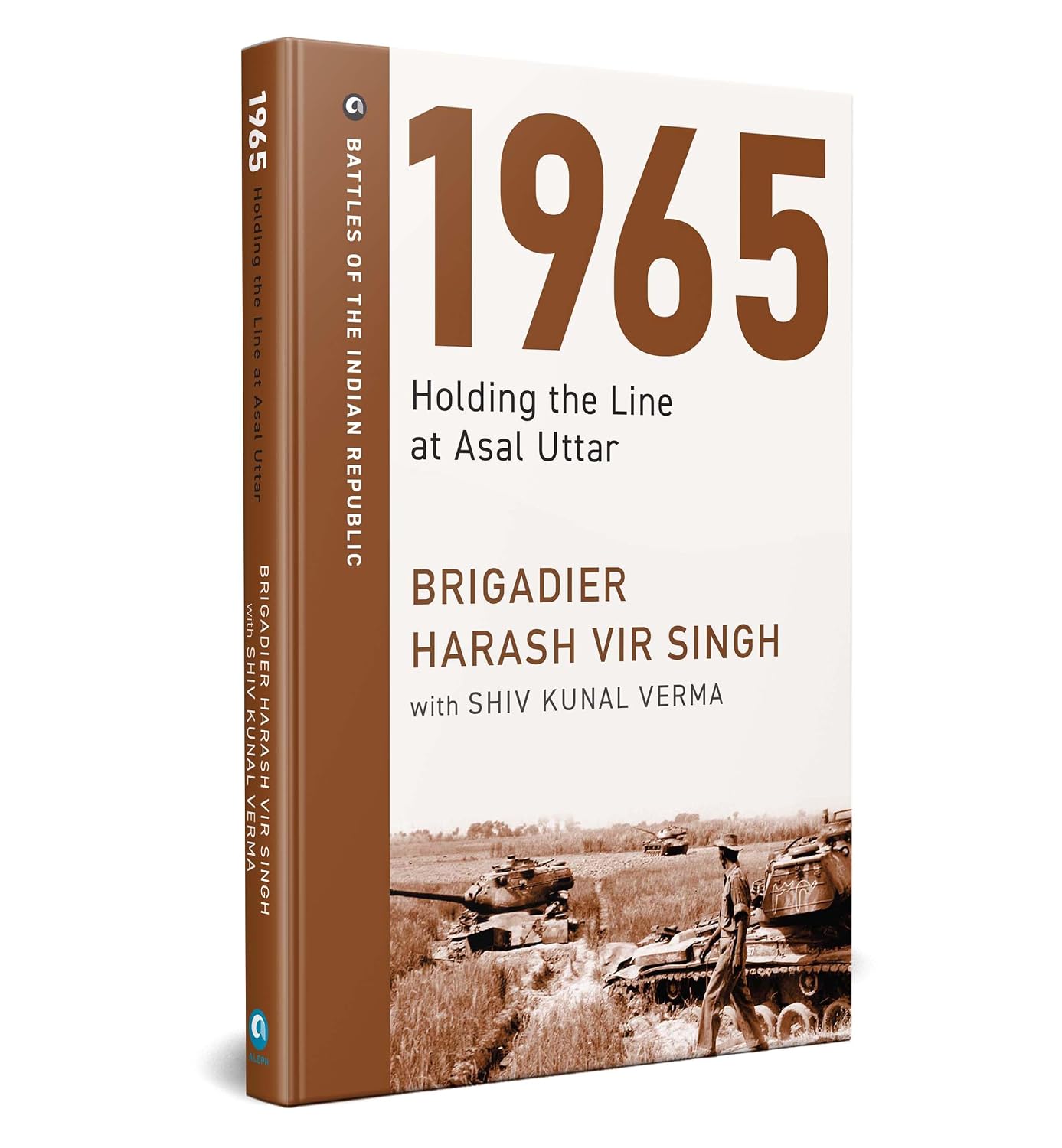 1965: HOLDING THE LINE AT ASAL UTTAR - BRIGADIER HARASH VIR SINGH, SHIV KUNAL VERMA