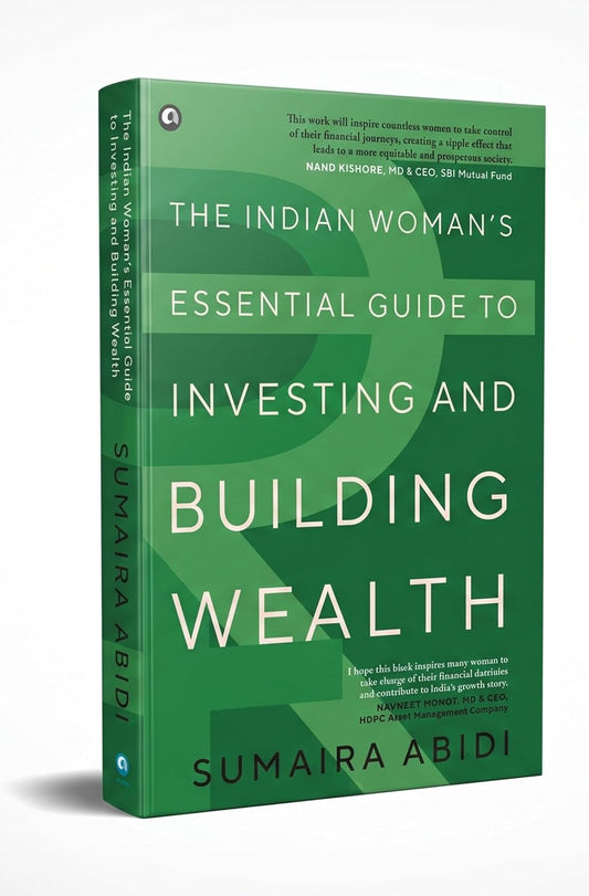 THE INDIAN WOMAN’S ESSENTIAL GUIDE TO INVESTING AND BUILDING WEALTH - SUMAIRA ABIDI