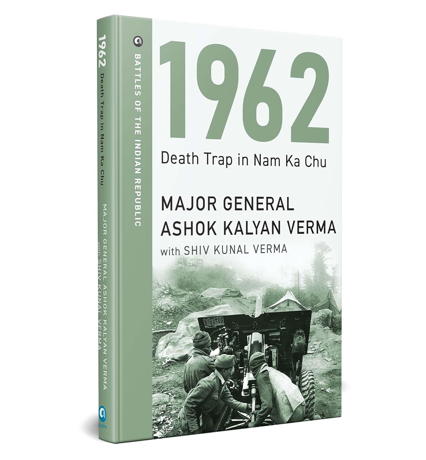 1962: DEATH TRAP IN NAM KA CHU - MAJOR GENERAL ASHOK KALYAN VERMA, SHIV KUNAL VERMA