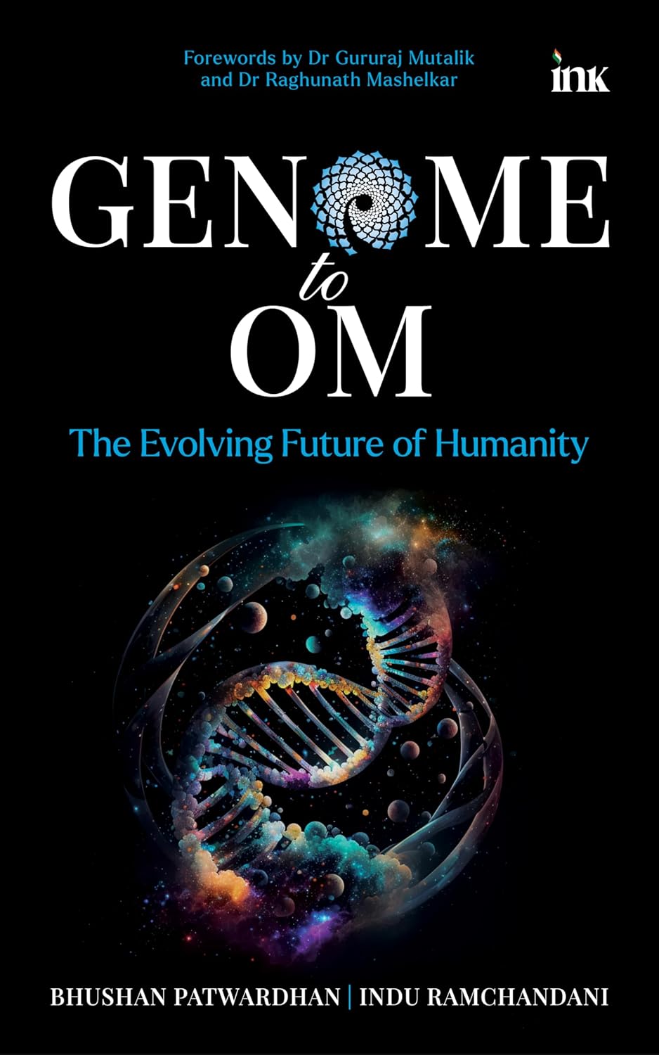 GENOME TO OM: THE EVOLVING FUTURE OF HUMANITY (PB) - BHUSHAN PATWARDHAN AND INDU RAMCHANDANI