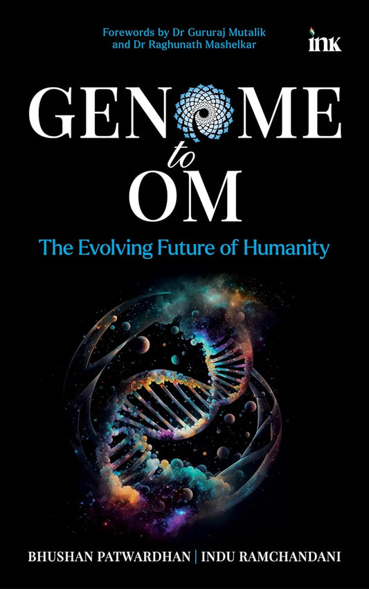 GENOME TO OM: THE EVOLVING FUTURE OF HUMANITY (PB) - BHUSHAN PATWARDHAN AND INDU RAMCHANDANI